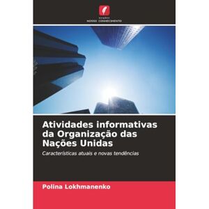 Lokhmanenko, Polina Atividades informativas da Organização das Nações Unidas: Características atuais e novas tendências Lokhmanenko, Polina Atividades informativas da Organização das Nações Unidas: Características atuais e novas tendências