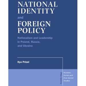 Prizel, Ilya National Identity and Foreign Policy: Nationalism and Leadership in Poland, Russia and Ukraine: 103 (Cambridge Russian, Soviet and Post-Soviet Studies, Series Number 103) Prizel, Ilya National Identity and Foreign Policy: Nationalism and Leadership in Poland, Russia and Ukraine: 103 (Cambridge Russian, Soviet and Post-Soviet Studies, Series Number 103)