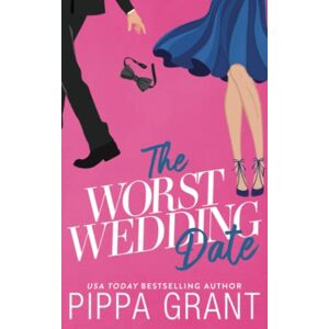 Grant, Pippa The Worst Wedding Date (Three BFFs and a Wedding) Grant, Pippa The Worst Wedding Date (Three BFFs and a Wedding)