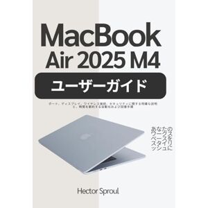Hector Sproul MacBook Air 2025 M4 ユーザーガイド: ポート、ディスプレイ、ワイヤレス接続、セキュリティに関する明確な説明と、時間を節約する自動化および回復手順 Hector Sproul MacBook Air 2025 M4 ユーザーガイド: ポート、ディスプレイ、ワイヤレス接続、セキュリティに関する明確な説明と、時間を節約する自動化および回復手順