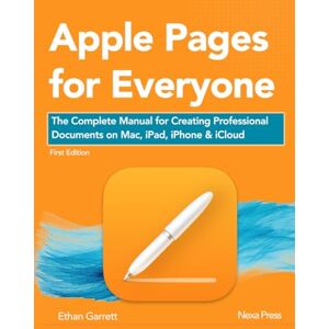 Garrett, Ethan Apple Pages for Everyone: The Complete Manual for Creating Professional Documents on Mac, iPad, iPhone & iCloud Garrett, Ethan Apple Pages for Everyone: The Complete Manual for Creating Professional Documents on Mac, iPad, iPhone & iCloud