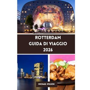 Wilson ROTTERDAM Guida di viaggio 2026 Wilson ROTTERDAM Guida di viaggio 2026