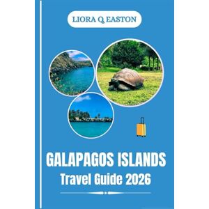 Q. EASTON, LIORA GALAPAGOS ISLANDS TRAVEL GUIDE 2026: Discover the Enchanted Isles’ Wildlife, Breathtaking Landscapes, and Authentic Local Experiences Q. EASTON, LIORA GALAPAGOS ISLANDS TRAVEL GUIDE 2026: Discover the Enchanted Isles’ Wildlife, Breathtaking Landscapes, and Authentic Local Experiences