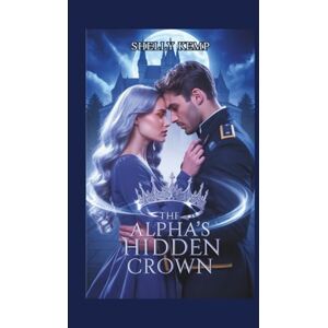 Kemp, Shelly THE ALPHA'S HIDDEN CROWN: An Enemies to Lovers Werewolf Romance of Pack Politics, Power, and Forbidden Love Kemp, Shelly THE ALPHA'S HIDDEN CROWN: An Enemies to Lovers Werewolf Romance of Pack Politics, Power, and Forbidden Love