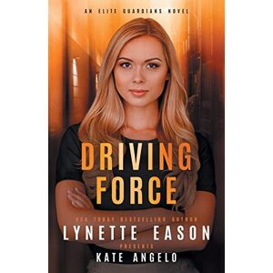 Eason, Lynette Driving Force: An Elite Guardians Novel: 1 (Elite Guardians Collection) Eason, Lynette Driving Force: An Elite Guardians Novel: 1 (Elite Guardians Collection)