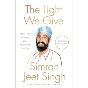 Simran Jeet Singh Light We Give, The: How Sikh Wisdom Can Transform Your Life Simran Jeet Singh Light We Give, The: How Sikh Wisdom Can Transform Your Life