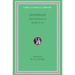 Nonnos, Nonnos Dionysiaca, Volume III: Books 36-48 (Loeb Classical Library 356) Nonnos, Nonnos Dionysiaca, Volume III: Books 36-48 (Loeb Classical Library 356)