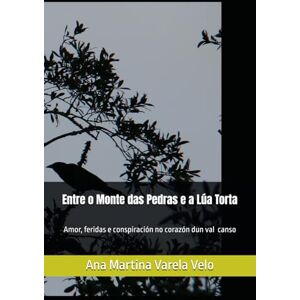 Velo, Ana Martina Varela Entre o Monte das Pedras e a Lúa Torta: Amor, feridas e conspiración no corazón dun val canso Velo, Ana Martina Varela Entre o Monte das Pedras e a Lúa Torta: Amor, feridas e conspiración no corazón dun val canso