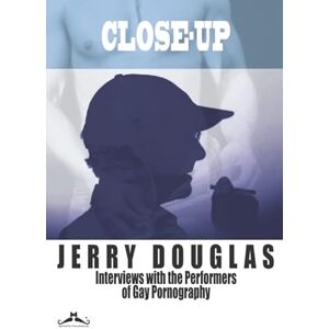 Douglas, Jerry Close-Up: Interviews with the Performers of Gay Pornography (The Manshots Magazine Collection) Douglas, Jerry Close-Up: Interviews with the Performers of Gay Pornography (The Manshots Magazine Collection)