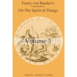 Baader, Franz von Franz von Baader's commentary to The Spirit of Things Baader, Franz von Franz von Baader's commentary to The Spirit of Things