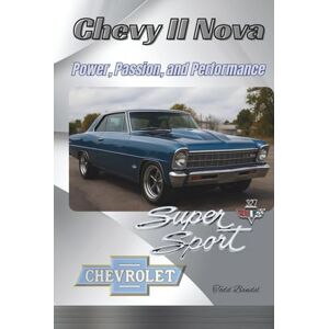 Bandel, Todd A Chevy II Nova: Power, Passion, and Performance (The Chevy Collection) Bandel, Todd A Chevy II Nova: Power, Passion, and Performance (The Chevy Collection)
