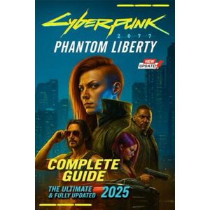 Alex Singh Cyberpunk 2077 Phantom Liberty The Ultimate Unofficial Complete Guide & 100% Walkthrough Covering All Missions, Endings, Weapons, Builds, Secrets, and Strategies Alex Singh Cyberpunk 2077 Phantom Liberty The Ultimate Unofficial Complete Guide & 100% Walkthrough Covering All Missions, Endings, Weapons, Builds, Secrets, and Strategies