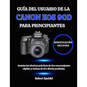 Speidel, Robert GUÍA DEL USUARIO DE LA CANON EOS 90D PARA PRINCIPIANTES: Domina las técnicas prácticas de tiro con preajustes rápidos y rutinas de tiro diarias probadas. Speidel, Robert GUÍA DEL USUARIO DE LA CANON EOS 90D PARA PRINCIPIANTES: Domina las técnicas prácticas de tiro con preajustes rápidos y rutinas de tiro diarias probadas.