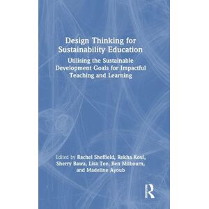 Design Thinking for Sustainability Education: Utilising the Sustainable Development Goals for Impactful Teaching and Learning Design Thinking for Sustainability Education: Utilising the Sustainable Development Goals for Impactful Teaching and Learning