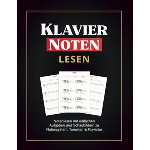 Press, Hermann Klavier Noten Übungen für Anfänger: Jetzt Notenlesen lernen mit einfachen Aufgaben und Schaubildern zu Notensystem, Tonarten & Klaviatur Press, Hermann Klavier Noten Übungen für Anfänger: Jetzt Notenlesen lernen mit einfachen Aufgaben und Schaubildern zu Notensystem, Tonarten & Klaviatur