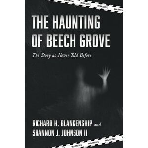 Blankenship, Richard H. The Haunting of Beech Grove: The Story as Never Told Before Blankenship, Richard H. The Haunting of Beech Grove: The Story as Never Told Before