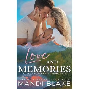 Blake, Mandi Love and Memories: A Small Town Christian Romance (Love in Blackwater) Blake, Mandi Love and Memories: A Small Town Christian Romance (Love in Blackwater)