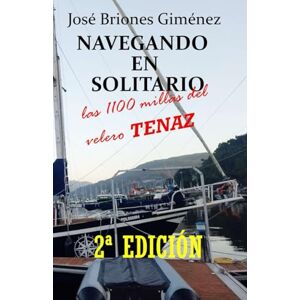 briones gimenez, jose NAVEGANDO EN SOLITARIO: Las 1100 millas del velero "Tenaz briones gimenez, jose NAVEGANDO EN SOLITARIO: Las 1100 millas del velero "Tenaz