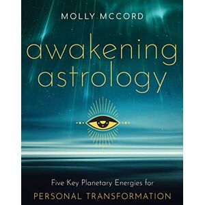 McCord, Molly Awakening Astrology: Five Key Planetary Energies for Personal Transformation (Intuitive Astrology) McCord, Molly Awakening Astrology: Five Key Planetary Energies for Personal Transformation (Intuitive Astrology)