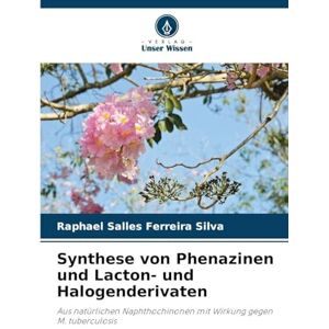 Silva Synthese von Phenazinen und Lacton- und Halogenderivaten: Aus natürlichen Naphthochinonen mit Wirkung gegen M. tuberculosis Silva Synthese von Phenazinen und Lacton- und Halogenderivaten: Aus natürlichen Naphthochinonen mit Wirkung gegen M. tuberculosis