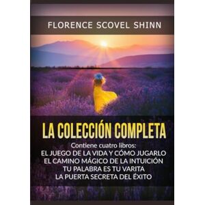 Scovel Shinn, Florence La Colección Completa: contiene cuatro libros de Florence Scovel Shinn Scovel Shinn, Florence La Colección Completa: contiene cuatro libros de Florence Scovel Shinn