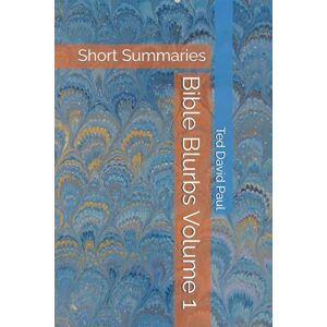 Paul, Ted David Bible Blurbs Volume 1: Short Summaries Paul, Ted David Bible Blurbs Volume 1: Short Summaries