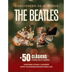 Villarreal, Leandro Cancionero de Acordes The Beatles: Más de 50 clásicos para guitarra con letras y acordes – Para principiantes, intermedios y avanzados Villarreal, Leandro Cancionero de Acordes The Beatles: Más de 50 clásicos para guitarra con letras y acordes – Para principiantes, intermedios y avanzados