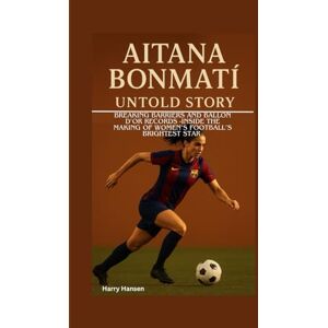 Hansen, Harry AITANA BONMATI UNTOLD STORY: Breaking Barriers and Ballon d’Or Records – Inside the Making of Women’s Football’s Brightest Star Hansen, Harry AITANA BONMATI UNTOLD STORY: Breaking Barriers and Ballon d’Or Records – Inside the Making of Women’s Football’s Brightest Star
