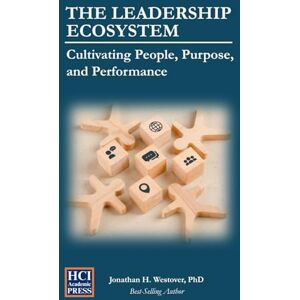 Westover, Jonathan H The Leadership Ecosystem: Cultivating People, Purpose, and Performance: 6 (HCI Organizational Insights) Westover, Jonathan H The Leadership Ecosystem: Cultivating People, Purpose, and Performance: 6 (HCI Organizational Insights)