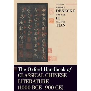 The Oxford Handbook of Classical Chinese Literature: (1000BCE-900CE) (Oxford Handbooks) The Oxford Handbook of Classical Chinese Literature: (1000BCE-900CE) (Oxford Handbooks)