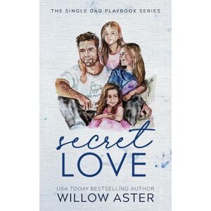 Aster, Willow Secret Love Special Edition (The Single Dad Playbook Series Special Edition) Aster, Willow Secret Love Special Edition (The Single Dad Playbook Series Special Edition)