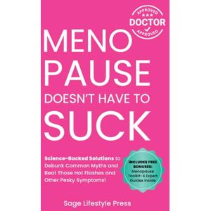 Press, Sage Lifestyle Menopause Doesn't Have to Suck: Science-Backed Solutions to Debunk Common Myths, Beat the Symptoms, Manage Perimenopause (and Beyond) with Humor! ... Guide to Strength, Wellness & Vitality) Press, Sage Lifestyle Menopause Doesn't Have to Suck: Science-Backed Solutions to Debunk Common Myths, Beat the Symptoms, Manage Perimenopause (and Beyond) with Humor! ... Guide to Strength, Wellness & Vitality)
