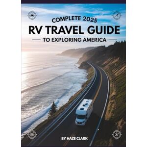 Clark, Haze Complete 2025 RV Travel Guide to Exploring America: Top Cross-Country Routes, Must-See Destinations, Scenic Drives, Budget Tips, and Road Trip Planning Advice Clark, Haze Complete 2025 RV Travel Guide to Exploring America: Top Cross-Country Routes, Must-See Destinations, Scenic Drives, Budget Tips, and Road Trip Planning Advice
