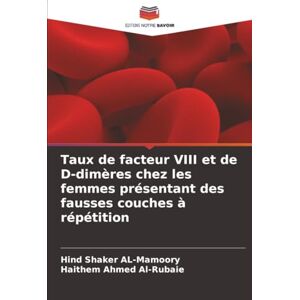 AL-Mamoory, Hind Shaker Taux de facteur VIII et de D-dimères chez les femmes présentant des fausses couches à répétition AL-Mamoory, Hind Shaker Taux de facteur VIII et de D-dimères chez les femmes présentant des fausses couches à répétition