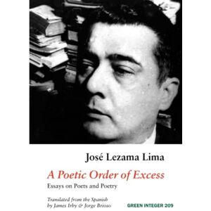 Lezama Lima, José A Poetic Order of Excess: Essays on Poets and Poetry Lezama Lima, José A Poetic Order of Excess: Essays on Poets and Poetry