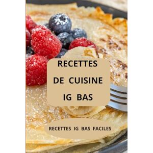 AHOLOUKPE, Herve RECETTES DE CUISINE IG BAS: Cuisine indice glycémique bas Régime IG bas Recettes IG bas faciles AHOLOUKPE, Herve RECETTES DE CUISINE IG BAS: Cuisine indice glycémique bas Régime IG bas Recettes IG bas faciles