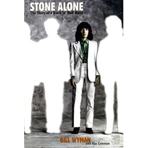 Wyman, Bill Stone Alone: The Story Of A Rock 'n' Roll Band Wyman, Bill Stone Alone: The Story Of A Rock 'n' Roll Band
