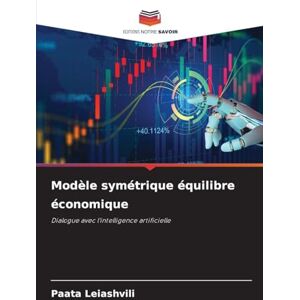 Leiashvili, Paata Modèle symétrique équilibre économique: Dialogue avec l'intelligence artificielle Leiashvili, Paata Modèle symétrique équilibre économique: Dialogue avec l'intelligence artificielle