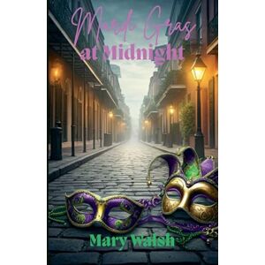 Walsh, Mary Mardi Gras at Midnight (3) (The Big Easy Collection) Walsh, Mary Mardi Gras at Midnight (3) (The Big Easy Collection)