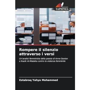 Yahya Mohammed, Estabraq Rompere il silenzio attraverso i versi: Un'analisi femminista della poesia di Anne Sexton e Nazik Al-Malaika contro la violenza femminile Yahya Mohammed, Estabraq Rompere il silenzio attraverso i versi: Un'analisi femminista della poesia di Anne Sexton e Nazik Al-Malaika contro la violenza femminile