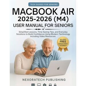 Publishing, NexoraTech MacBook Air 2025-2026 (M4) User Manual For Seniors: Simplified Lessons, Time-Saving Tips, and Everyday Solutions to Build Confidence Using Modern Technology including Video Resources Publishing, NexoraTech MacBook Air 2025-2026 (M4) User Manual For Seniors: Simplified Lessons, Time-Saving Tips, and Everyday Solutions to Build Confidence Using Modern Technology including Video Resources