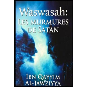 al-Jawziyyah, Ibn Qayyim Waswasah : Les murmures de Satan al-Jawziyyah, Ibn Qayyim Waswasah : Les murmures de Satan