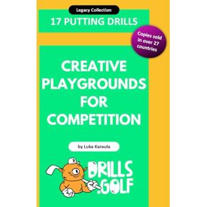 Karaula, Luka 17 Putting Drills Creative Playgrounds for Competition: Legacy Golf Drills Collection #04 (Putting Drills Series) Karaula, Luka 17 Putting Drills Creative Playgrounds for Competition: Legacy Golf Drills Collection #04 (Putting Drills Series)
