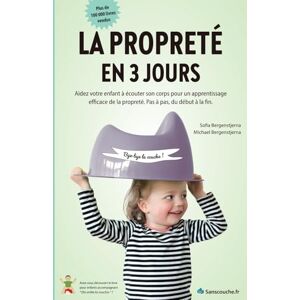 Bergenstjerna, Sofia La Propreté en 3 jours: Livre pour l’apprentissage de la propreté des enfants de 1, 2 et 3 ans, méthode douce sur le pot avec bébé, sans stress, même la nuit Bergenstjerna, Sofia La Propreté en 3 jours: Livre pour l’apprentissage de la propreté des enfants de 1, 2 et 3 ans, méthode douce sur le pot avec bébé, sans stress, même la nuit