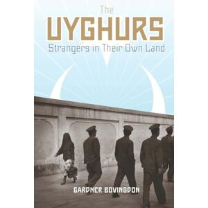 Bovingdon, Gardner The Uyghurs – Strangers in Their Own Land Bovingdon, Gardner The Uyghurs – Strangers in Their Own Land