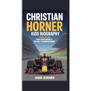Jehkinen, Janne Christian Horner Kids Biography: Racing to Lead From Young Driver to Red Bull’s Champion Maker Jehkinen, Janne Christian Horner Kids Biography: Racing to Lead From Young Driver to Red Bull’s Champion Maker