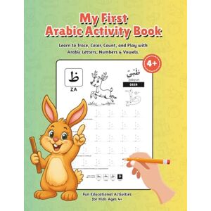 Naeem, Muhammad My First Arabic Activity Book: Learn to Trace, Color, Count, and Play with Arabic Letters, Numbers & Vowels — Fun Educational Activities for Kids Ages 4+ Naeem, Muhammad My First Arabic Activity Book: Learn to Trace, Color, Count, and Play with Arabic Letters, Numbers & Vowels — Fun Educational Activities for Kids Ages 4+