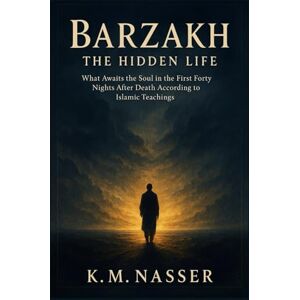 K&M Barzakh: The Hidden Life: What Awaits the Soul in the First Forty Nights After Death According to Islamic Teachings K&M Barzakh: The Hidden Life: What Awaits the Soul in the First Forty Nights After Death According to Islamic Teachings