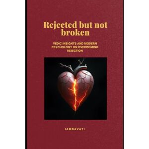 Žukaitiene, Džamilia Jambavati Rejected but not broken: Reframing Rejection with Vedic Philosophy and Modern Psychology Žukaitiene, Džamilia Jambavati Rejected but not broken: Reframing Rejection with Vedic Philosophy and Modern Psychology