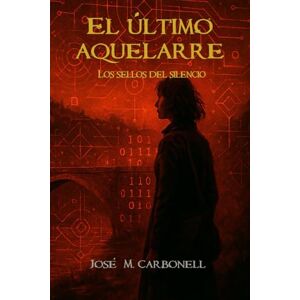 Carbonell, José M. El último Aquelarre: Los sellos del silencio Carbonell, José M. El último Aquelarre: Los sellos del silencio